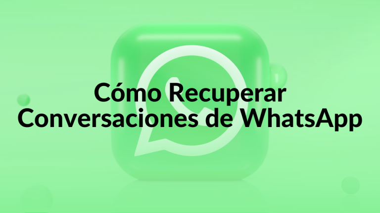 Cómo Recuperar Conversaciones de WhatsApp